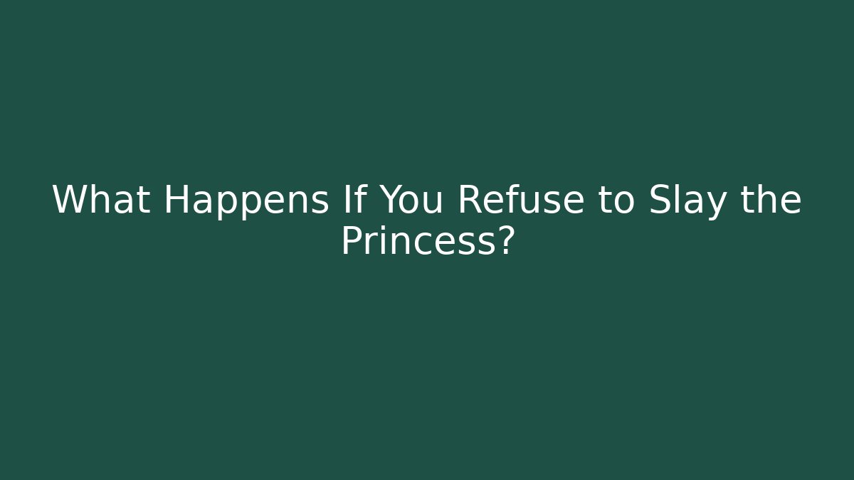 What Happens If You Refuse to Slay the Princess?