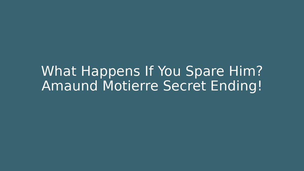 What Happens If You Spare Him? Amaund Motierre Secret Ending!
