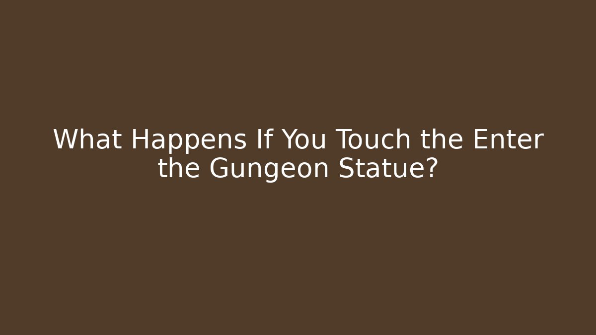 What Happens If You Touch the Enter the Gungeon Statue? - Método de Aprovação