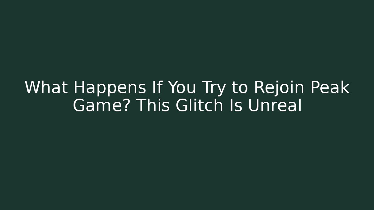 What Happens If You Try to Rejoin Peak Game? This Glitch Is Unreal - Método de Aprovação