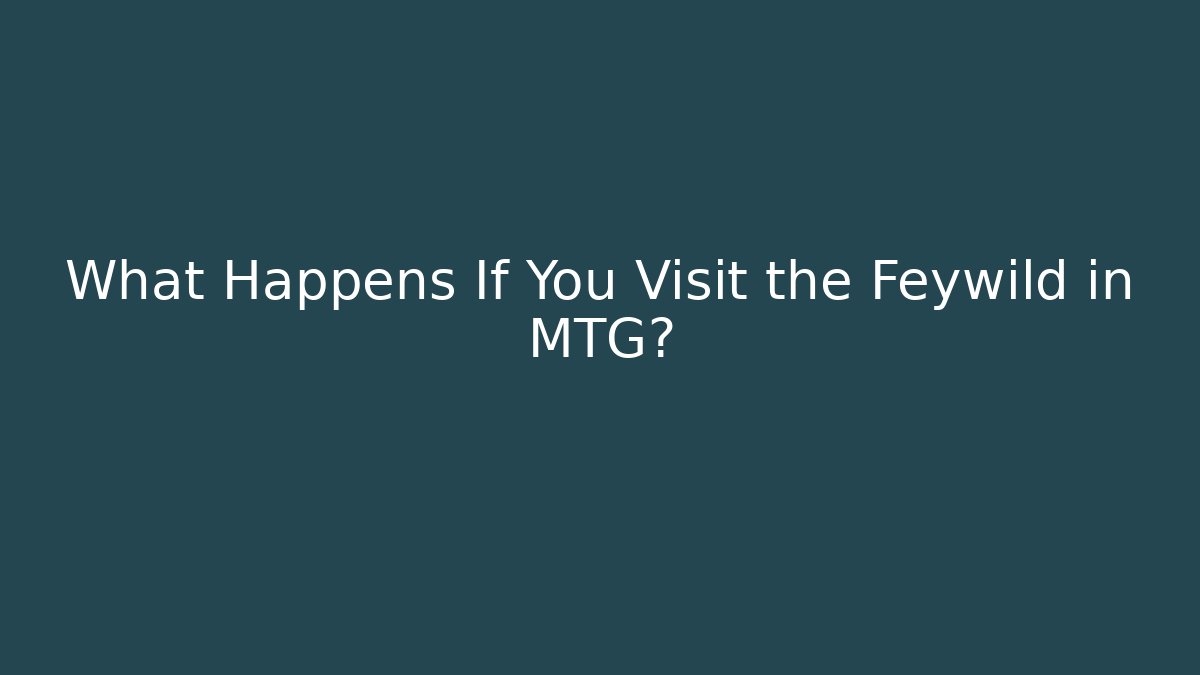 What Happens If You Visit the Feywild in MTG?
