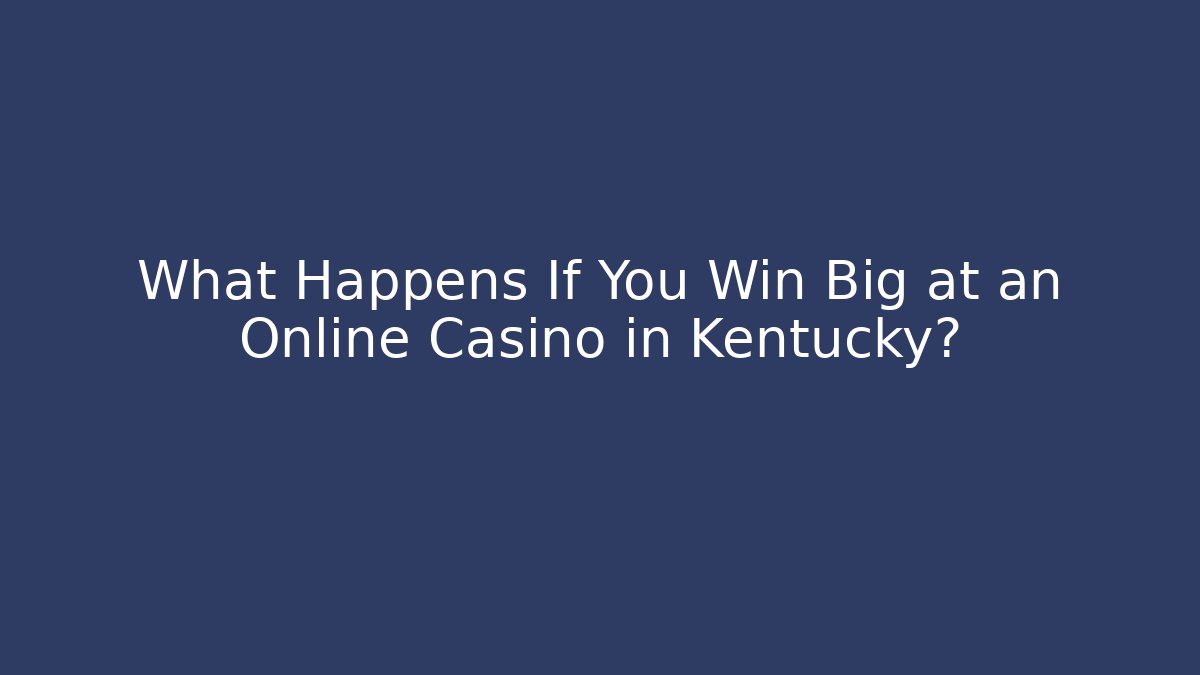 What Happens If You Win Big at an Online Casino in Kentucky?