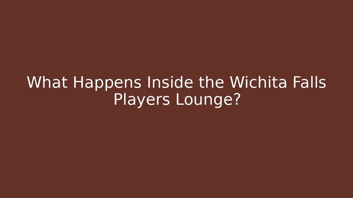 What Happens Inside the Wichita Falls Players Lounge?