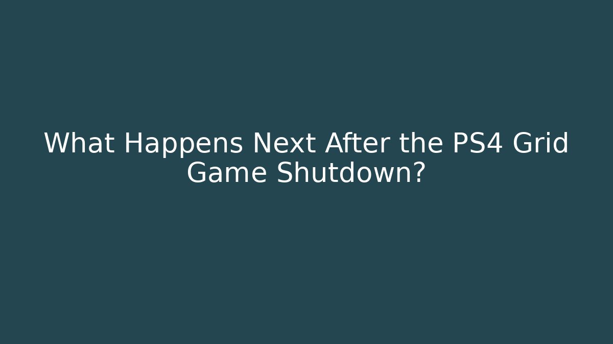 What Happens Next After the PS4 Grid Game Shutdown?