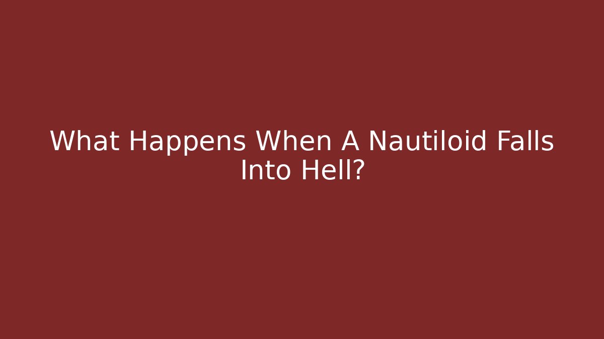 What Happens When A Nautiloid Falls Into Hell?