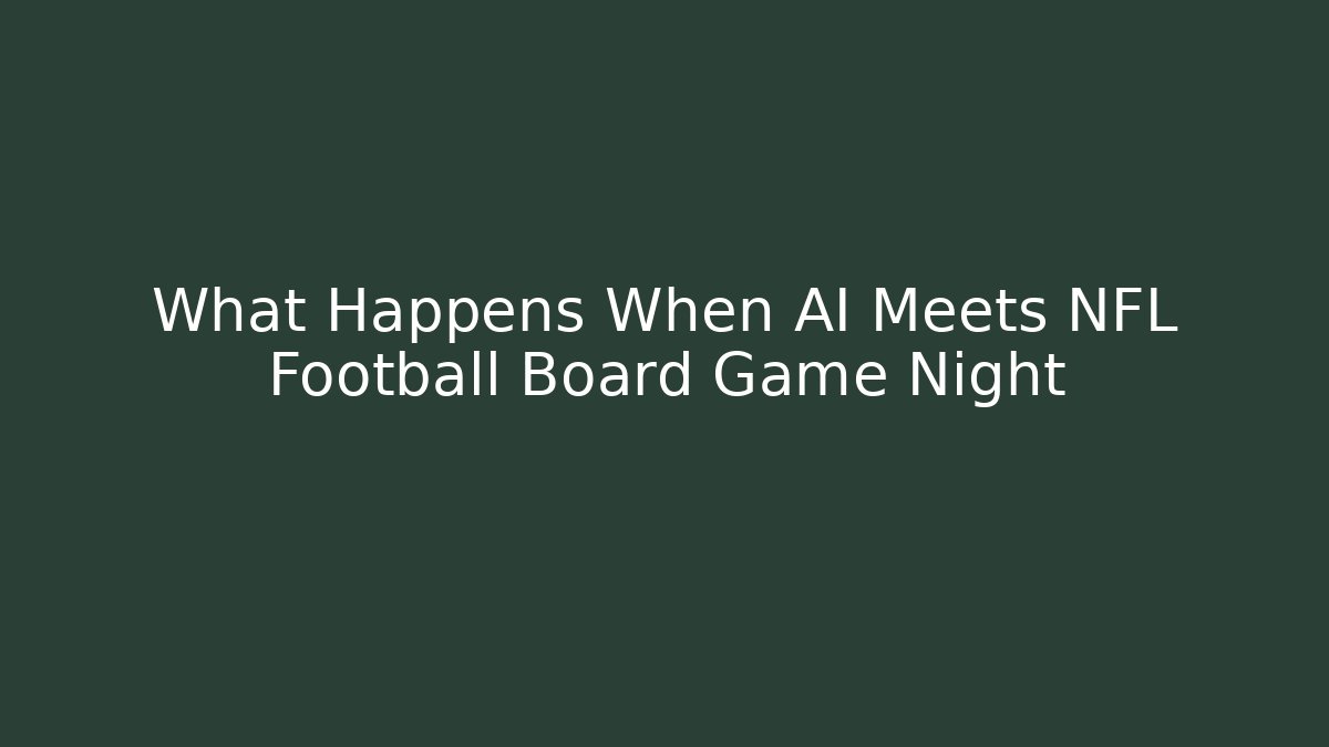 What Happens When AI Meets NFL Football Board Game Night