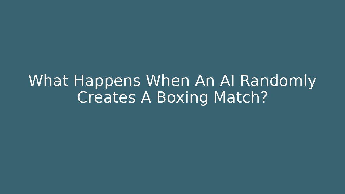 What Happens When An AI Randomly Creates A Boxing Match?