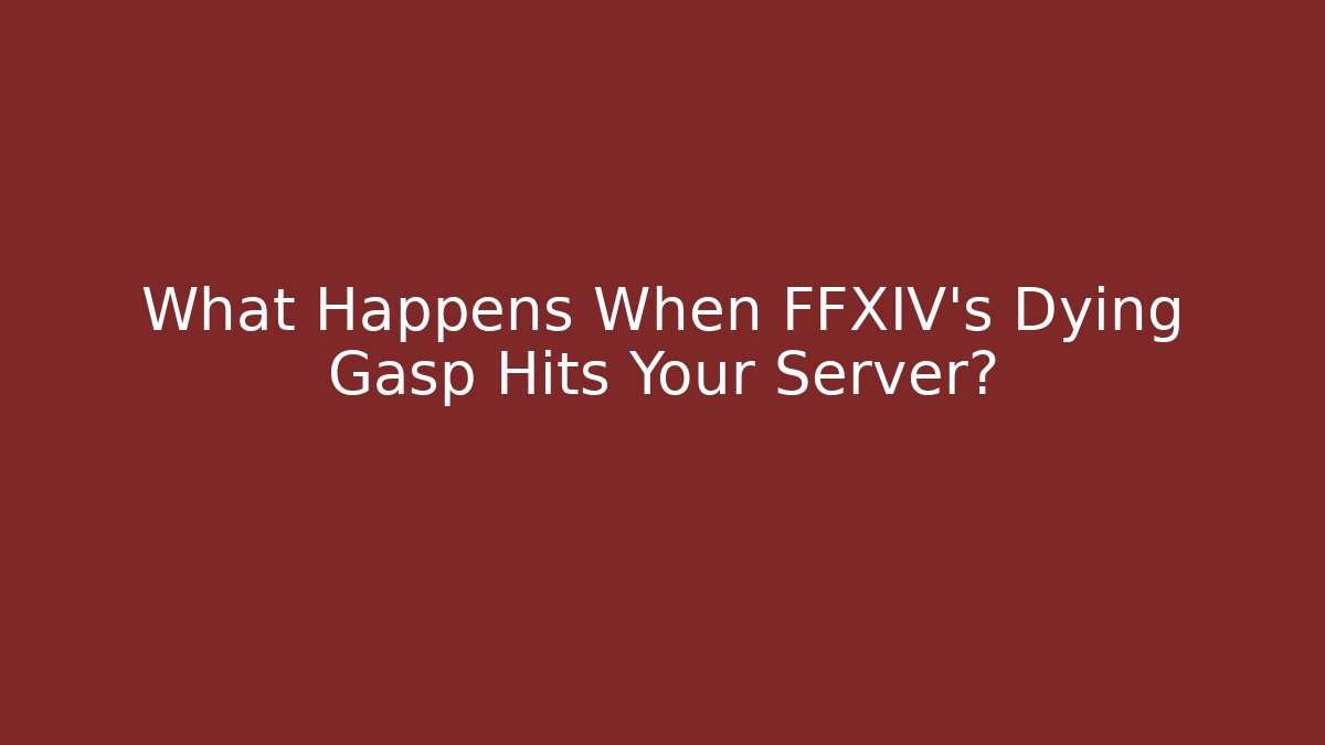 What Happens When FFXIV's Dying Gasp Hits Your Server?
