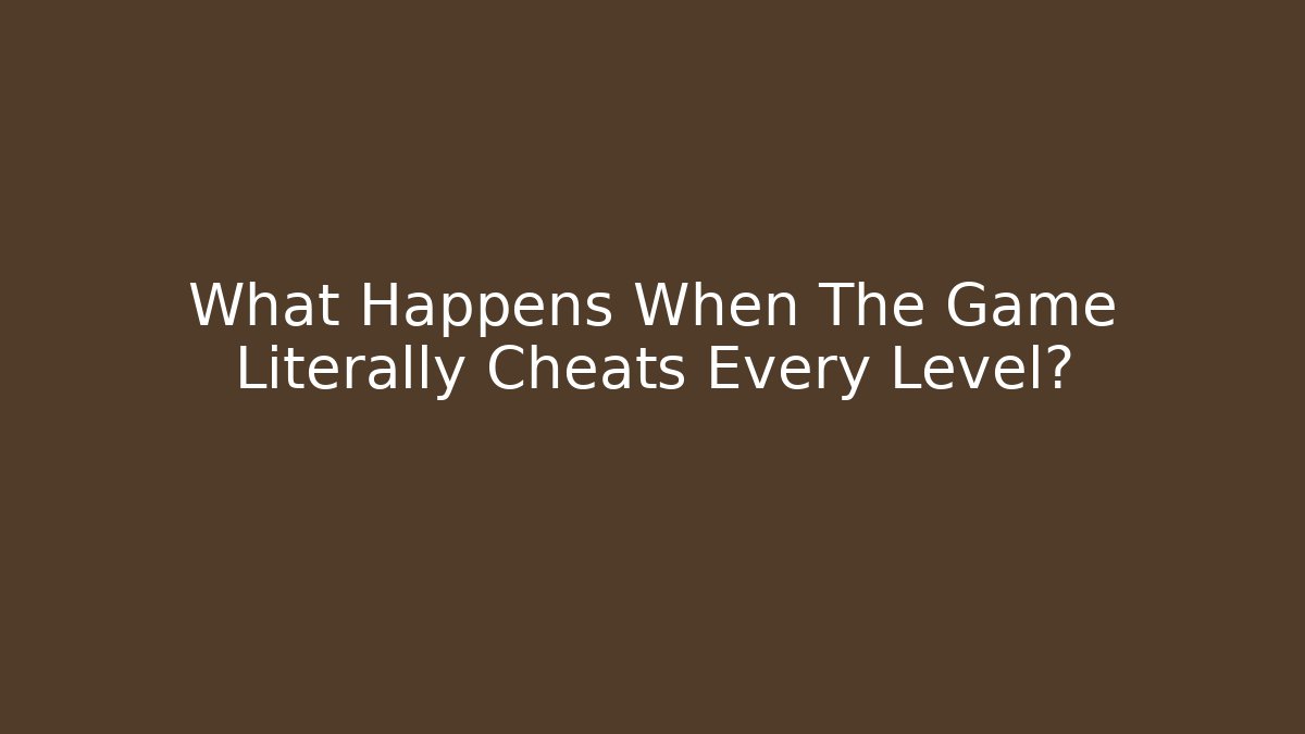 What Happens When The Game Literally Cheats Every Level? - Método de Aprovação