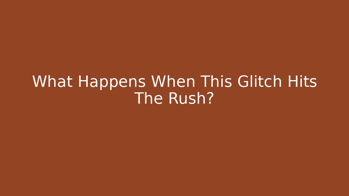 What Happens When This Glitch Hits The Rush? - Método de Aprovação