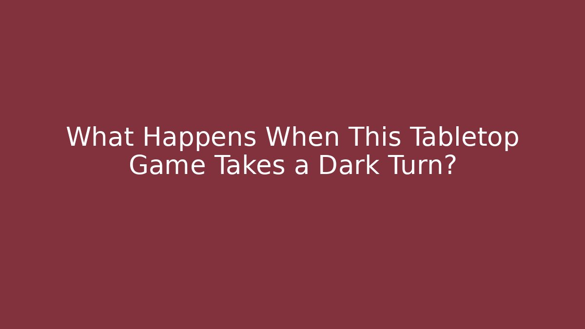 What Happens When This Tabletop Game Takes a Dark Turn?