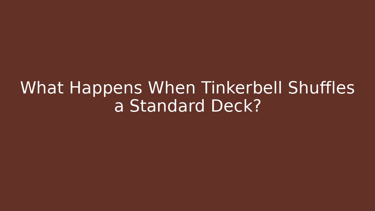 What Happens When Tinkerbell Shuffles a Standard Deck?