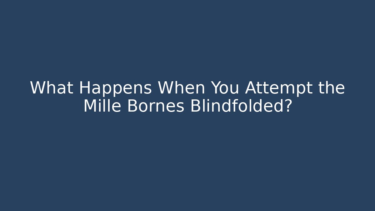 What Happens When You Attempt the Mille Bornes Blindfolded?