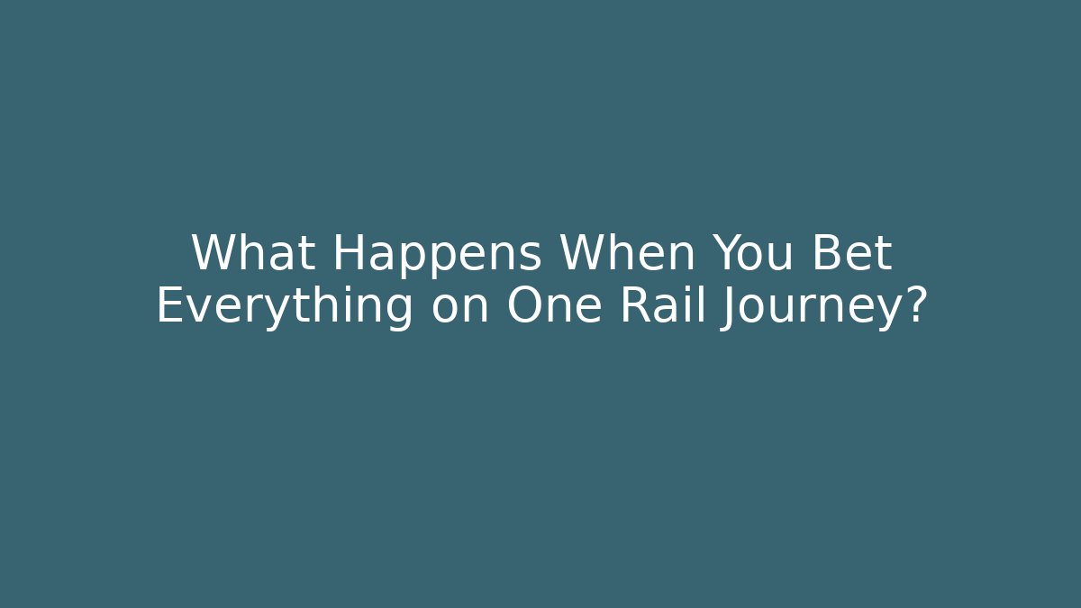What Happens When You Bet Everything on One Rail Journey?