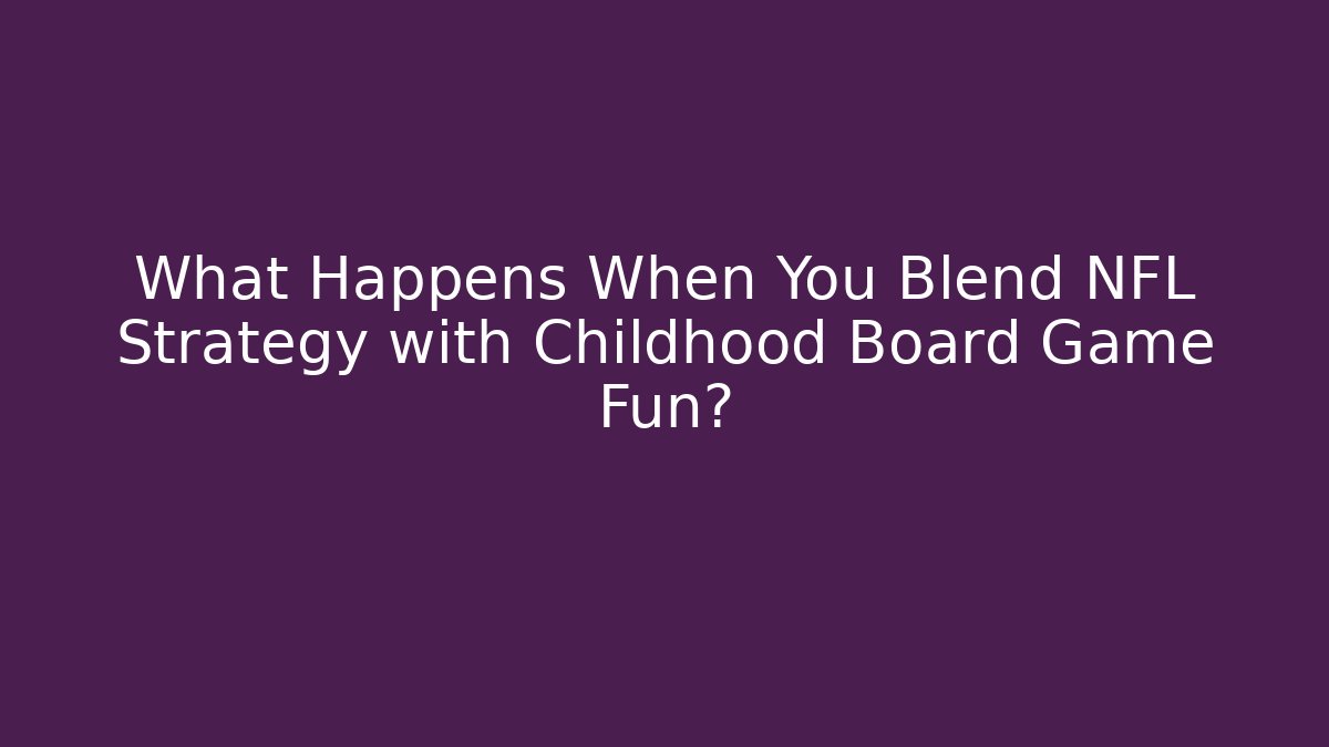 What Happens When You Blend NFL Strategy with Childhood Board Game Fun?