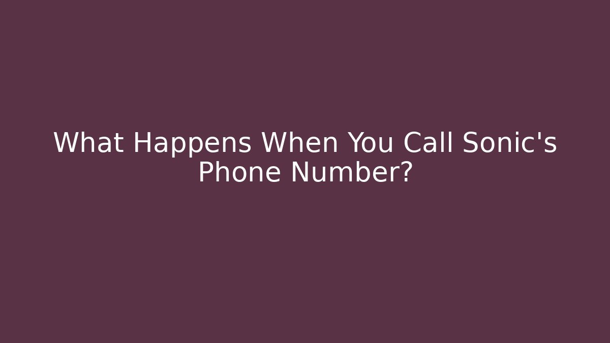 What Happens When You Call Sonic’s Phone Number?