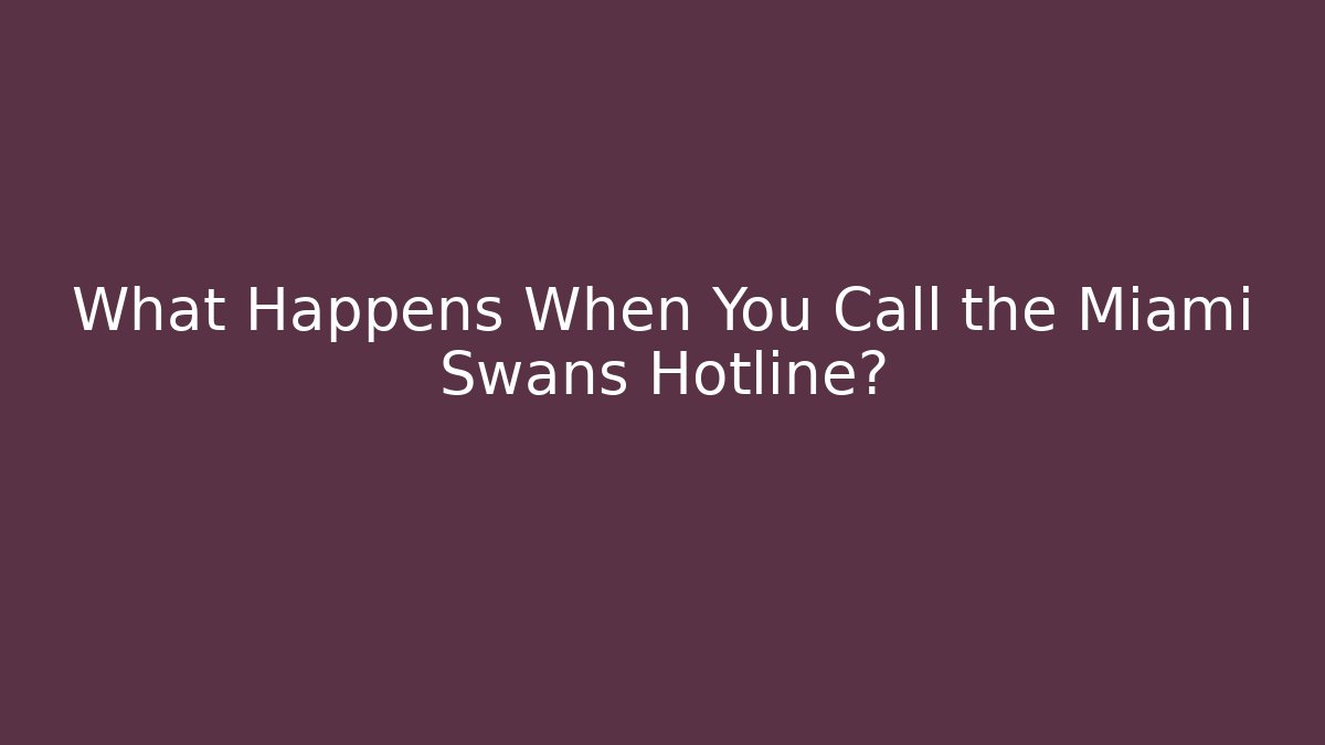 What Happens When You Call the Miami Swans Hotline?