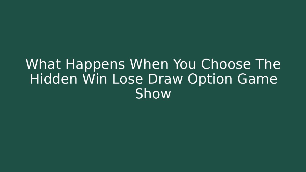 What Happens When You Choose The Hidden Win Lose Draw Option Game Show