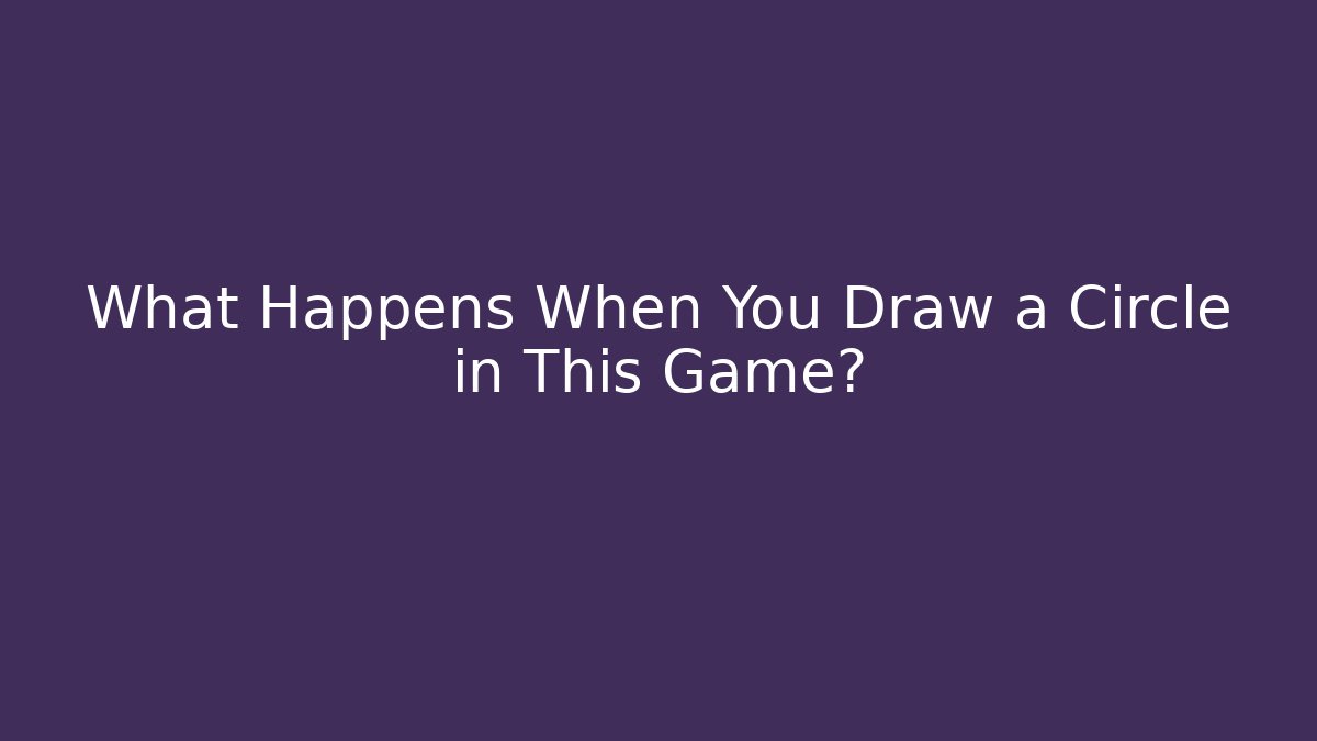 What Happens When You Draw a Circle in This Game?