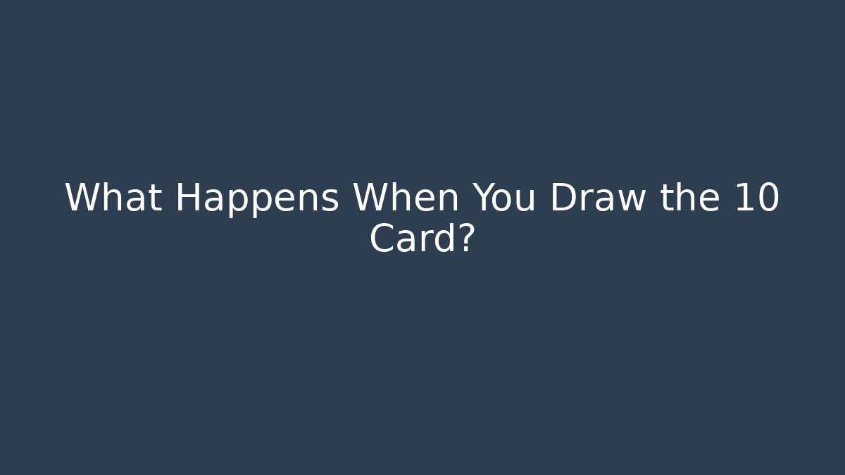 What Happens When You Draw the 10 Card?