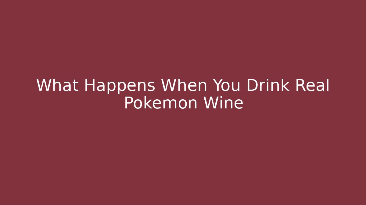 What Happens When You Drink Real Pokémon Wine