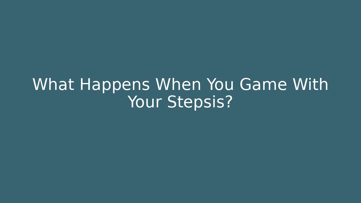 What Happens When You Game With Your Stepsis? - Método de Aprovação