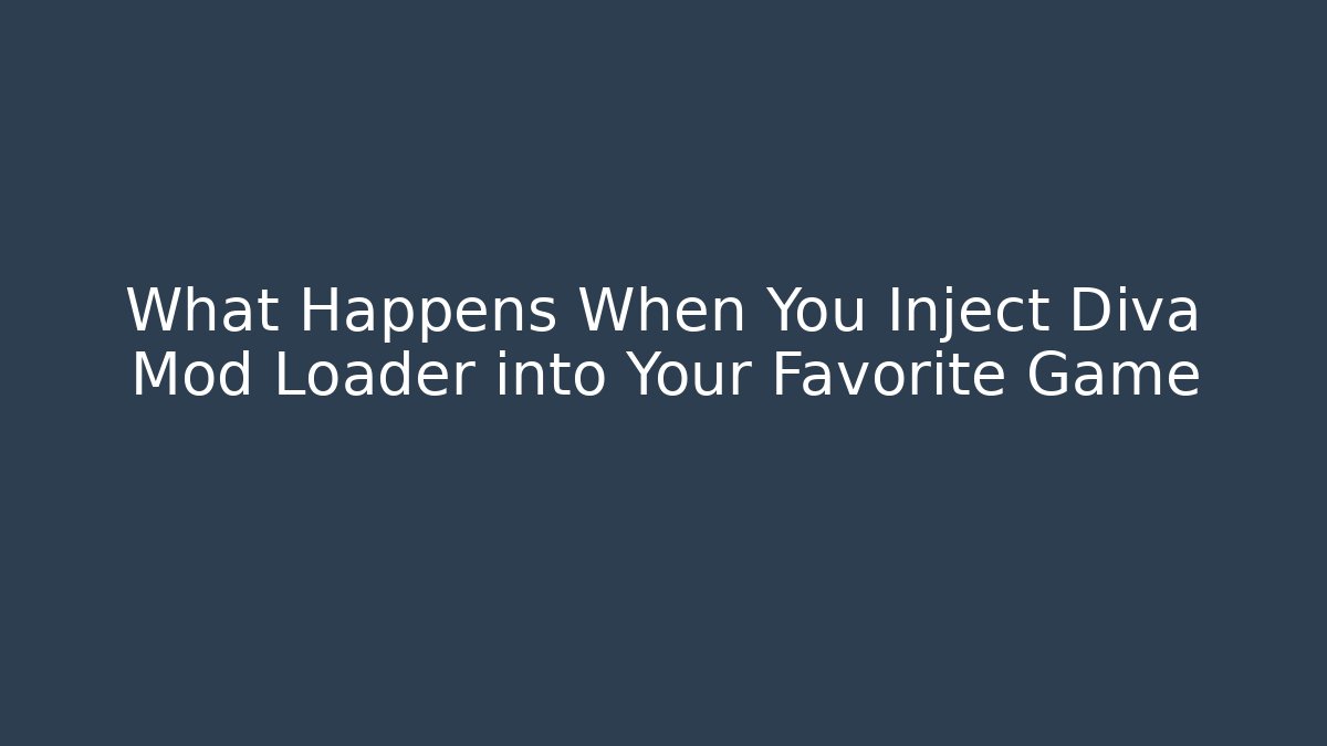 What Happens When You Inject Diva Mod Loader into Your Favorite Game - Método de Aprovação