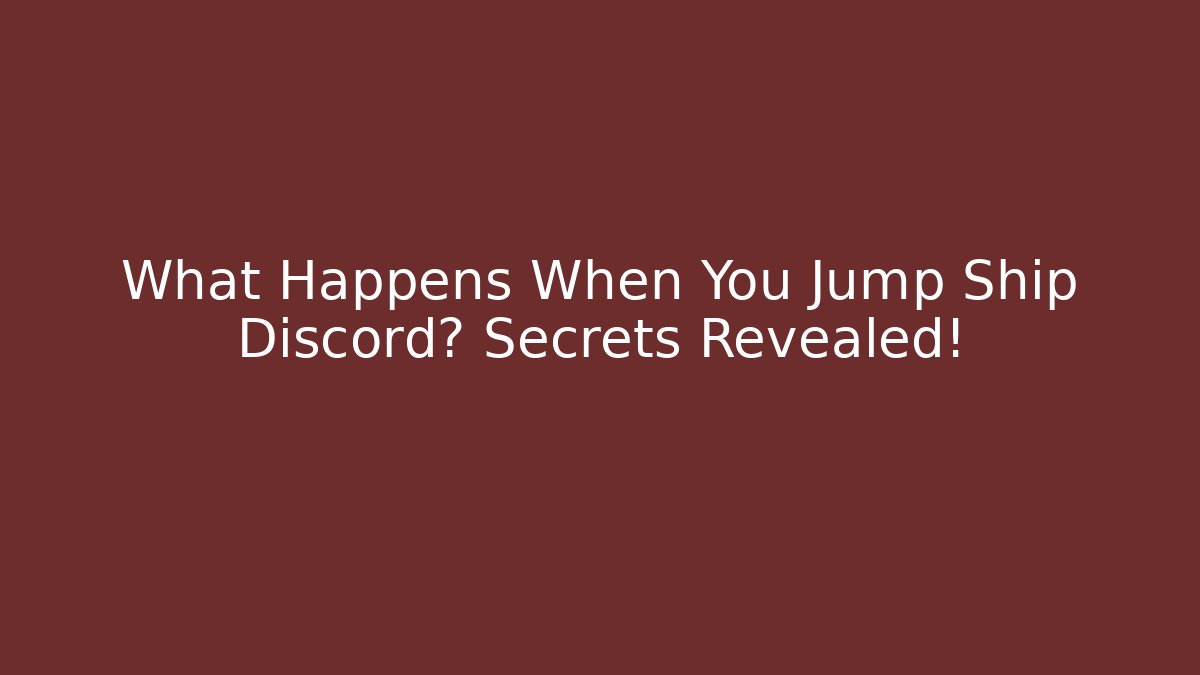 What Happens When You Jump Ship Discord? Secrets Revealed!