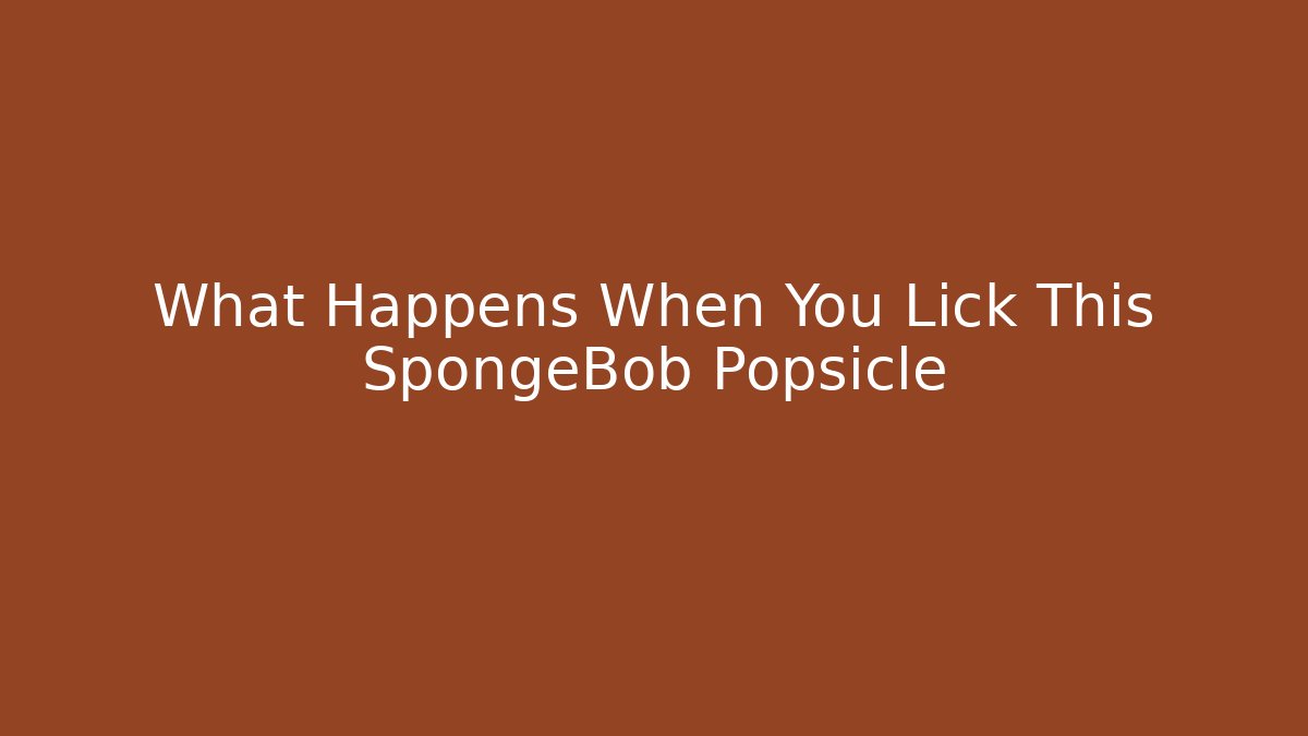 What Happens When You Lick This SpongeBob Popsicle - Método de Aprovação