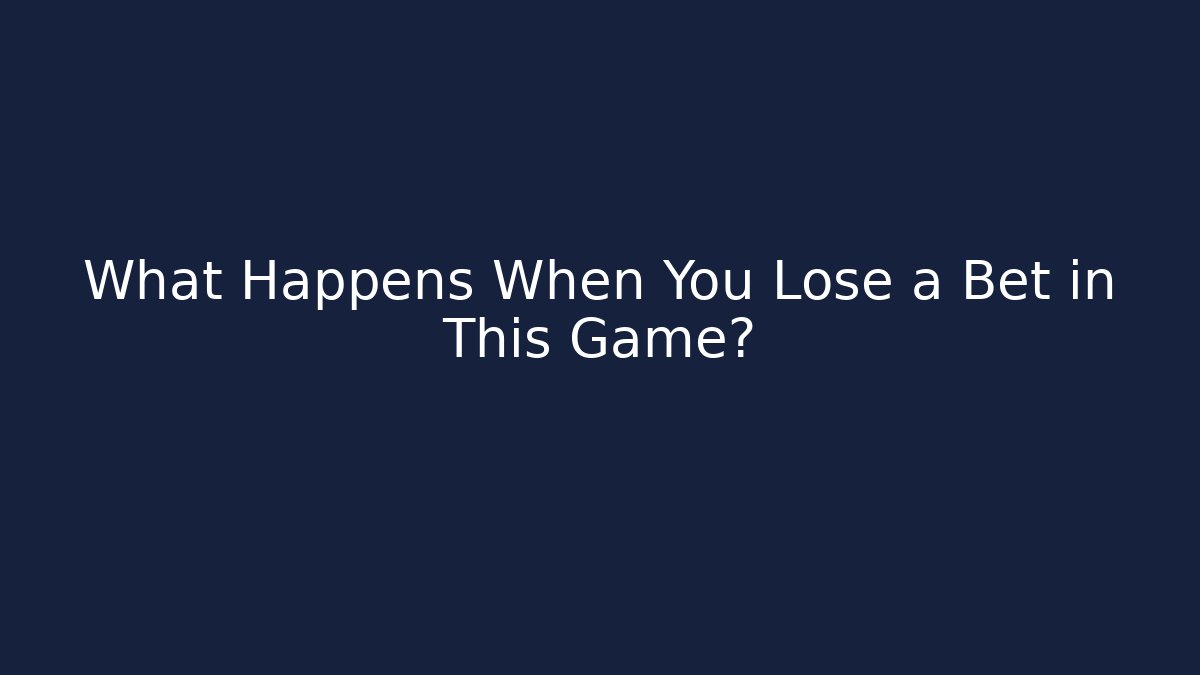 What Happens When You Lose a Bet in This Game?