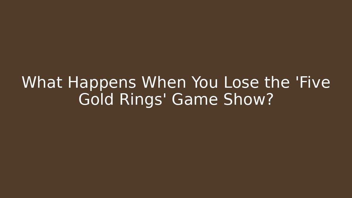 What Happens When You Lose the 'Five Gold Rings' Game Show?
