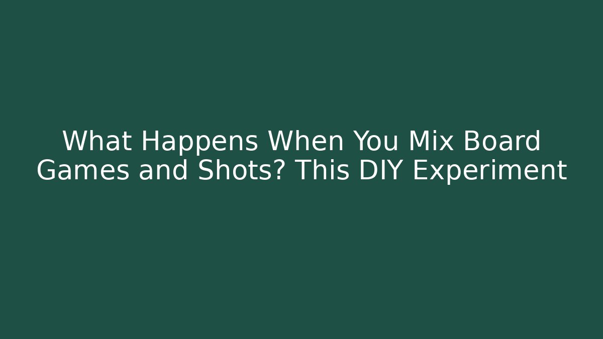 What Happens When You Mix Board Games and Shots? This DIY Experiment