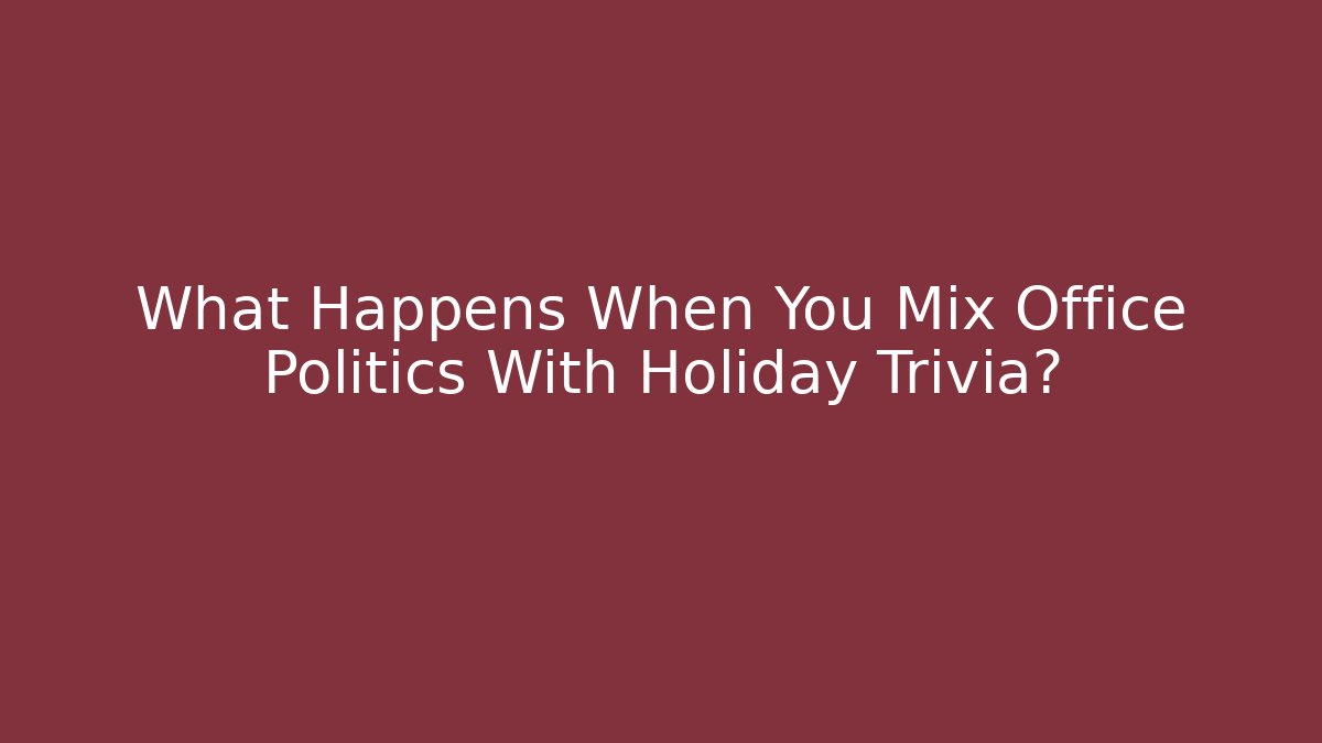 What Happens When You Mix Office Politics With Holiday Trivia?