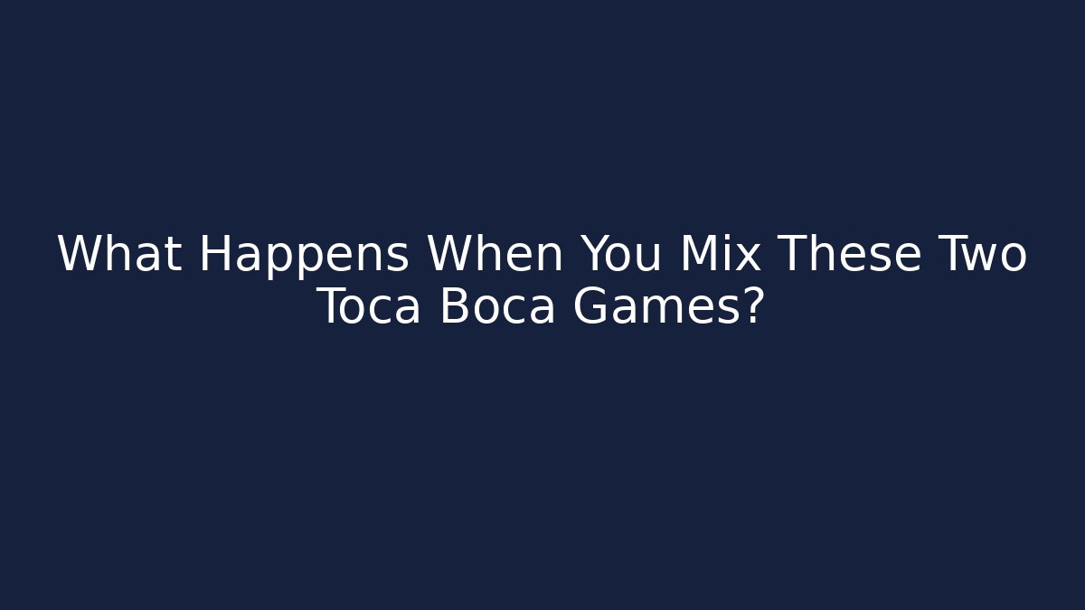 What Happens When You Mix These Two Toca Boca Games? - Método de Aprovação
