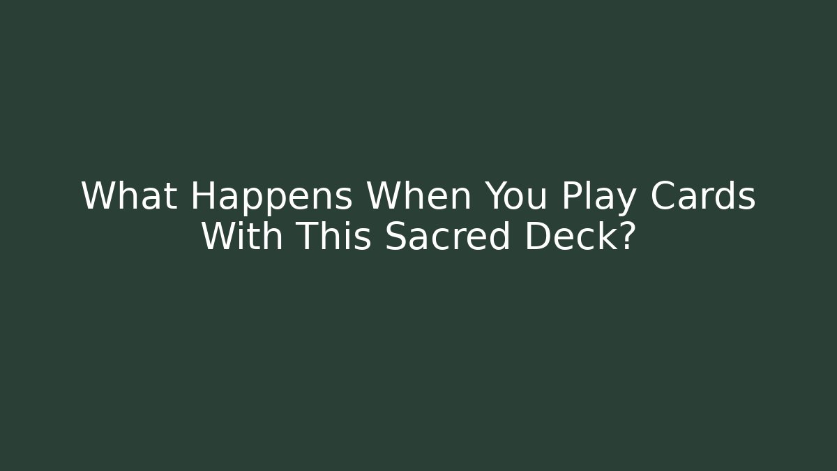 What Happens When You Play Cards With This Sacred Deck?