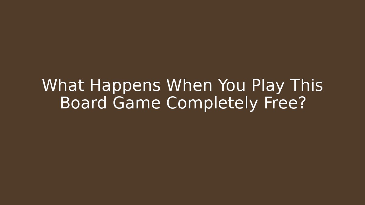 What Happens When You Play This Board Game Completely Free?