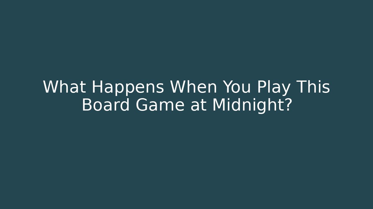 What Happens When You Play This Board Game at Midnight?