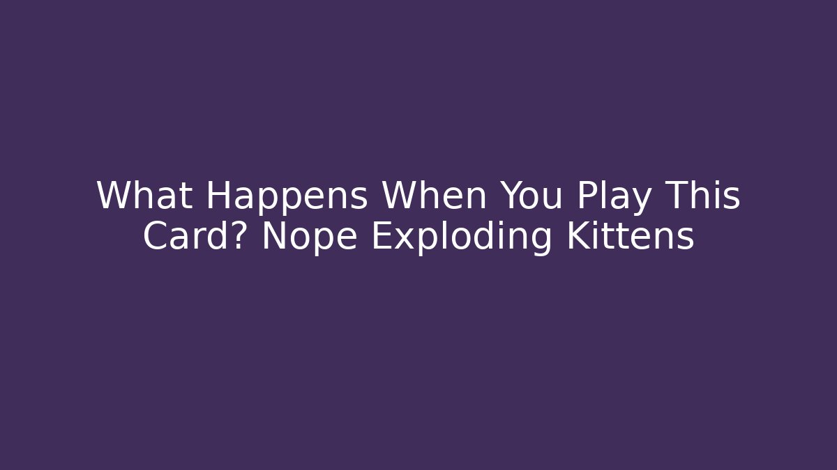 What Happens When You Play This Card? Nope Exploding Kittens