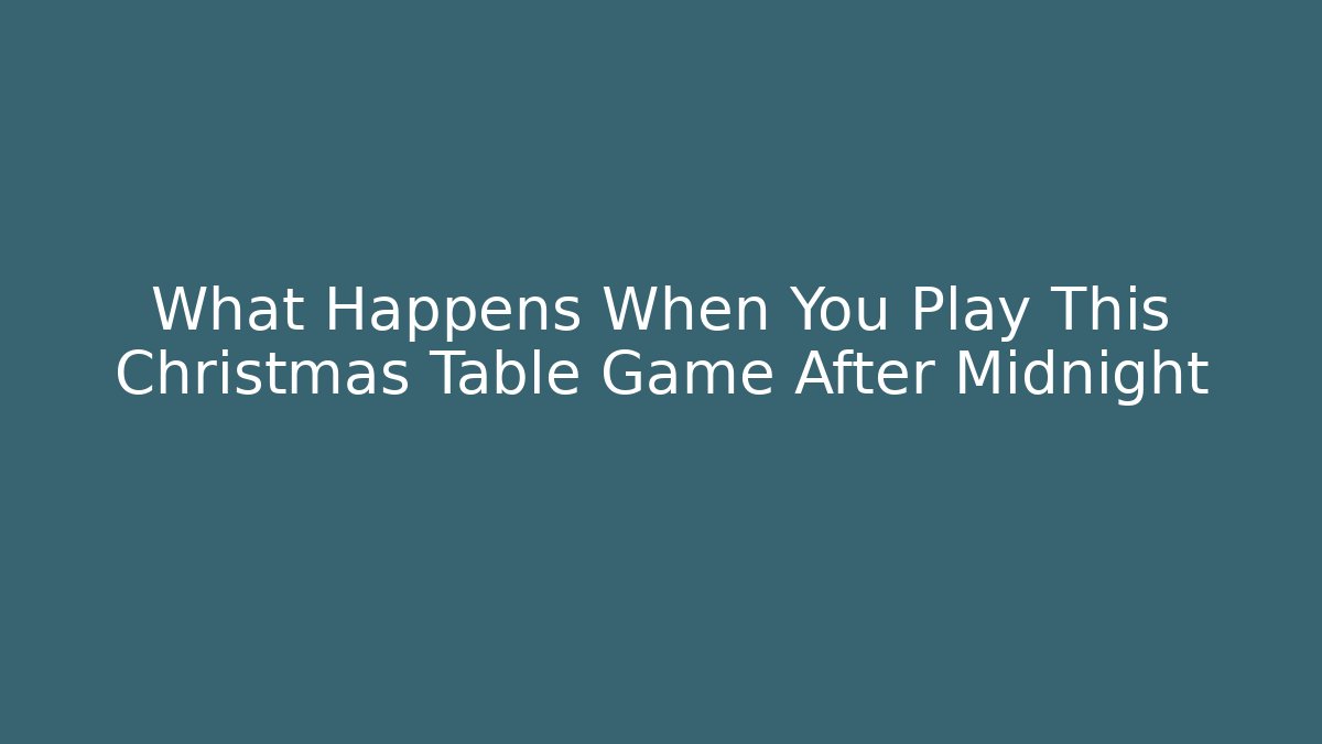 What Happens When You Play This Christmas Table Game After Midnight