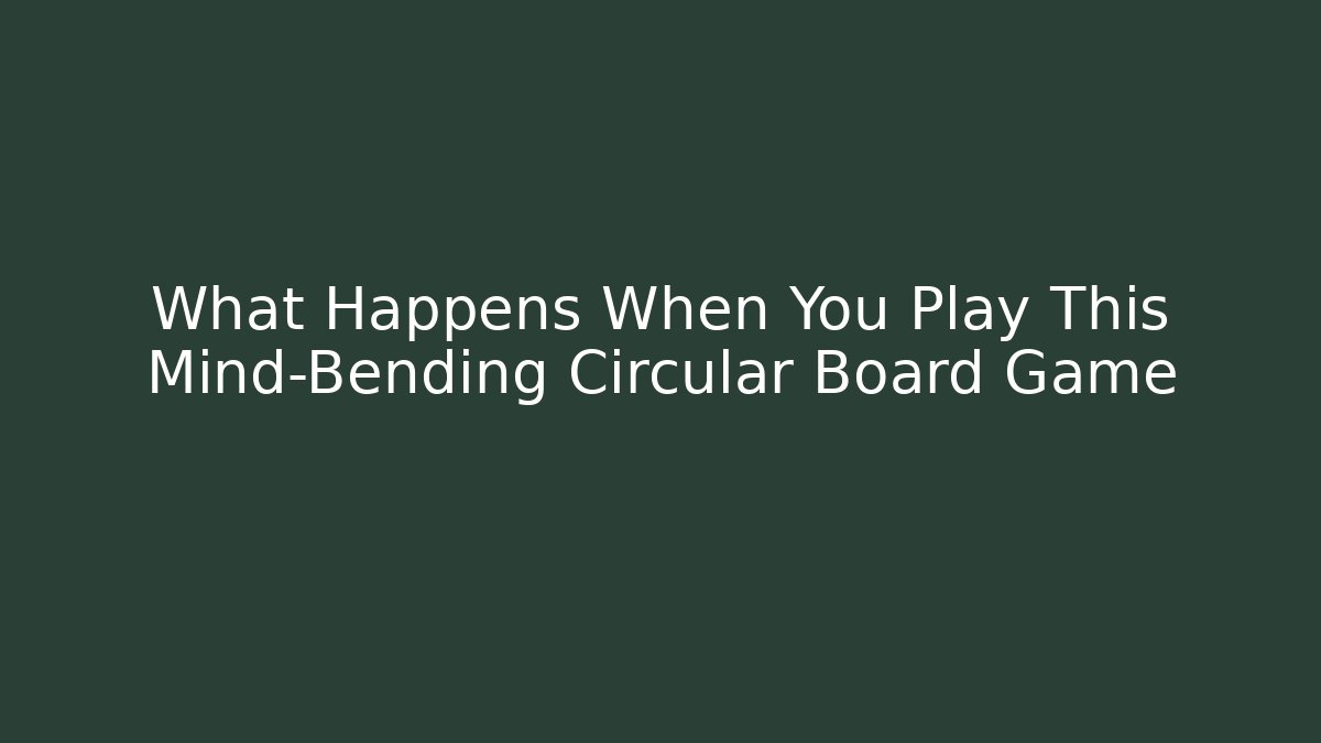 What Happens When You Play This Mind-Bending Circular Board Game