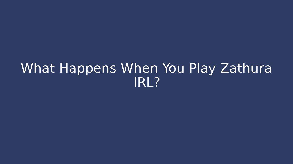 What Happens When You Play Zathura IRL?