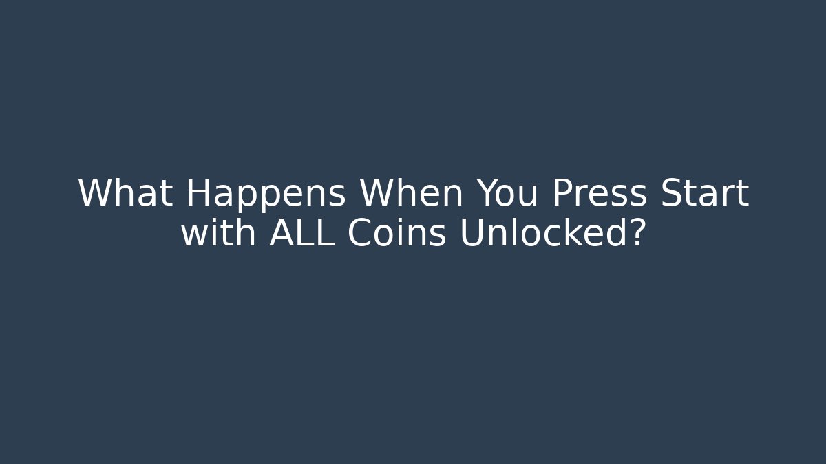 What Happens When You Press Start with ALL Coins Unlocked?