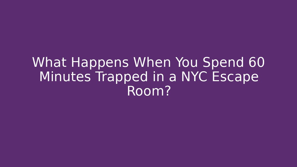 What Happens When You Spend 60 Minutes Trapped in a NYC Escape Room?