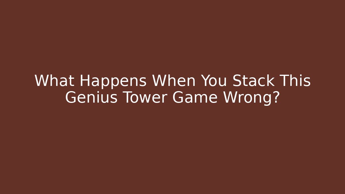What Happens When You Stack This Genius Tower Game Wrong?