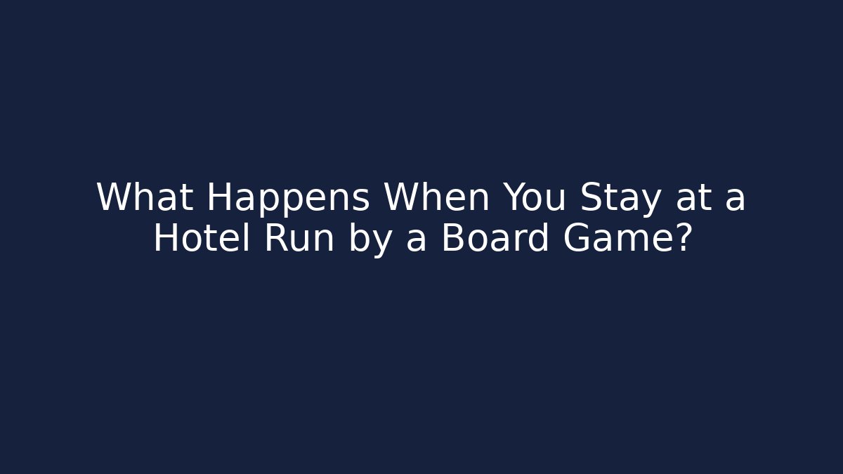 What Happens When You Stay at a Hotel Run by a Board Game?