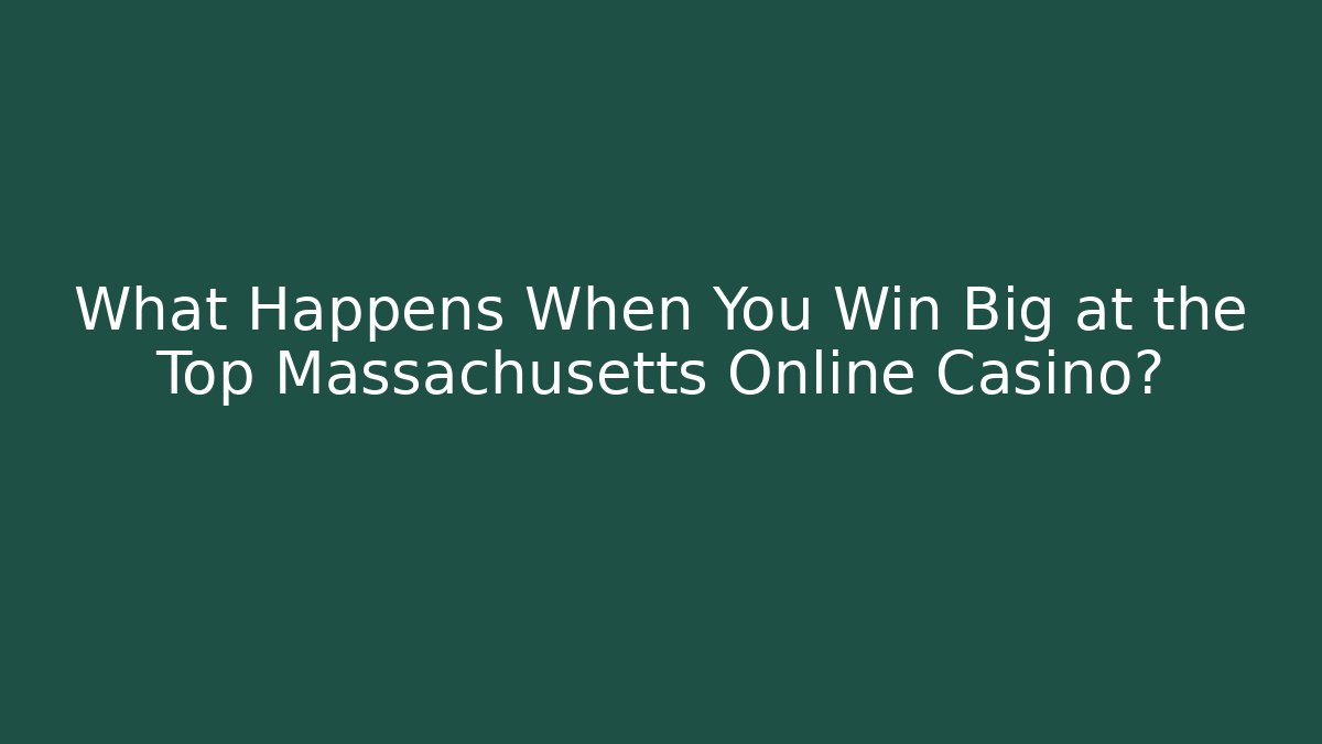 What Happens When You Win Big at the Top Massachusetts Online Casino?