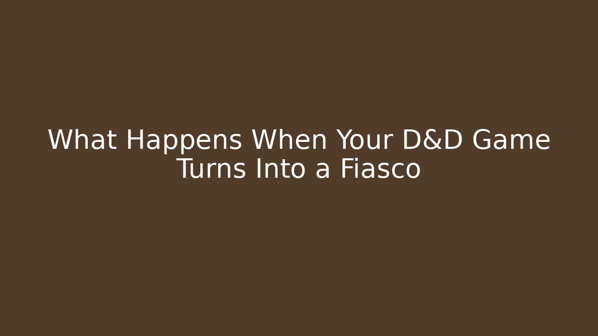 What Happens When Your D&D Game Turns Into a Fiasco