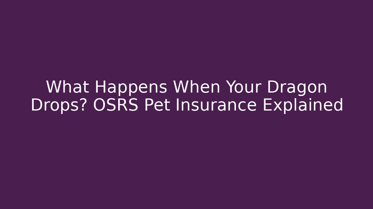 What Happens When Your Dragon Drops? OSRS Pet Insurance Explained