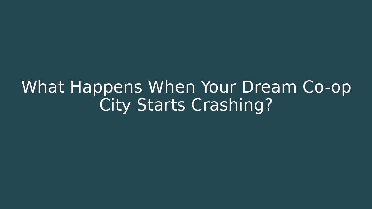 What Happens When Your Dream Co-op City Starts Crashing?