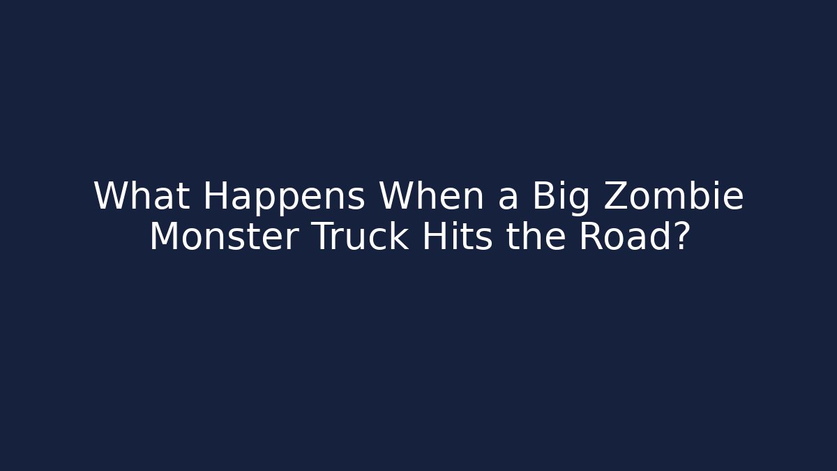 What Happens When a Big Zombie Monster Truck Hits the Road?